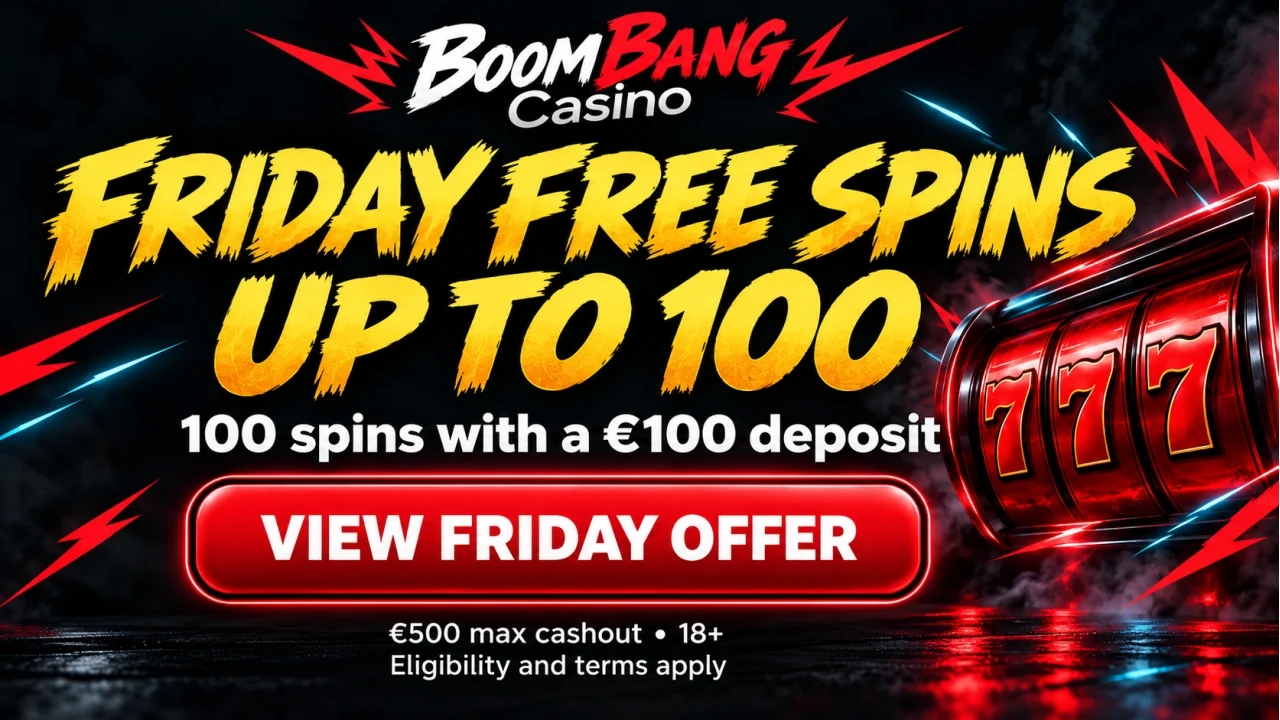 BoomBang Casino: up to 100 Friday spins with a €100 deposit. €500 maximum cashout. View Friday offer. 18+. Terms apply.